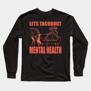 Lets Tacobout Mental Health Long Sleeve T-Shirt